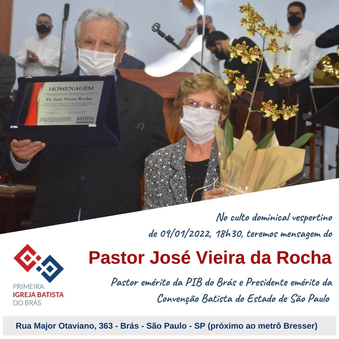  no culto vespertino teremos mensagem do querido pastor José Vieira da Rocha, Pastor emérito da PIB do Brás e Presidente emérito da Convenção Batista do Estado de São Paulo. 