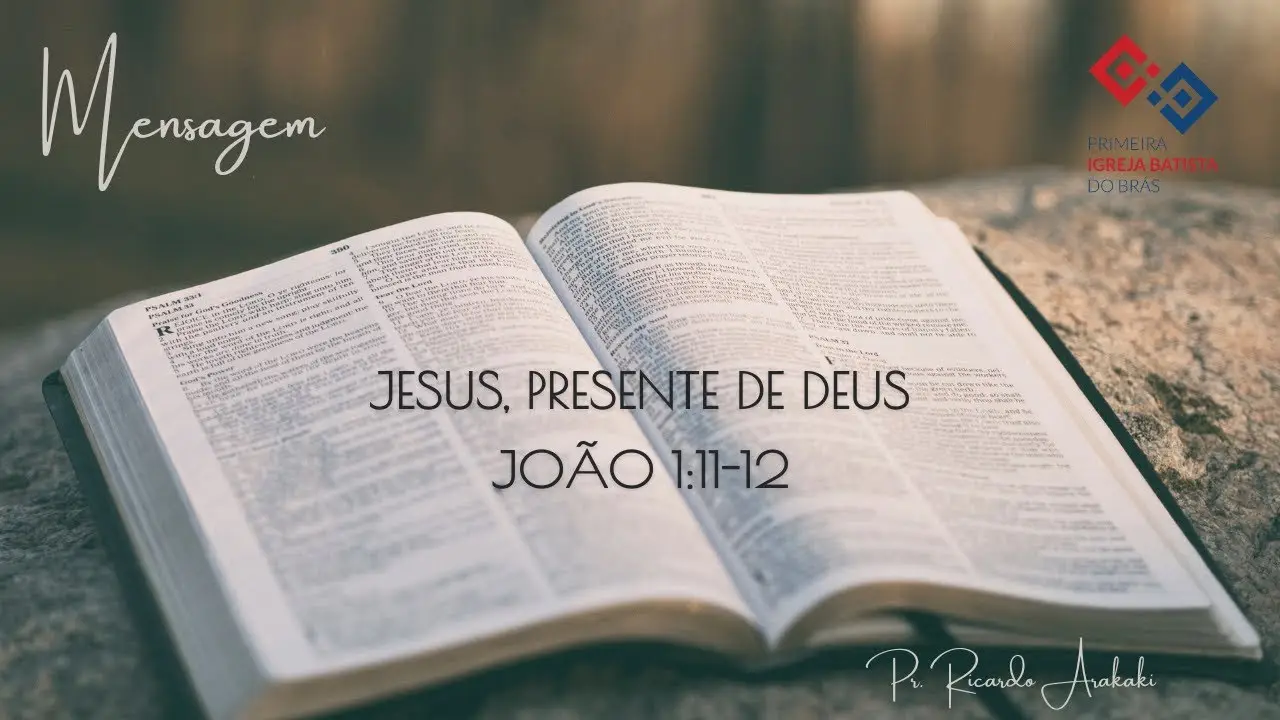 Jesus, presente de Deus – João 1:11-12 – Pr. Ricardo Arakaki