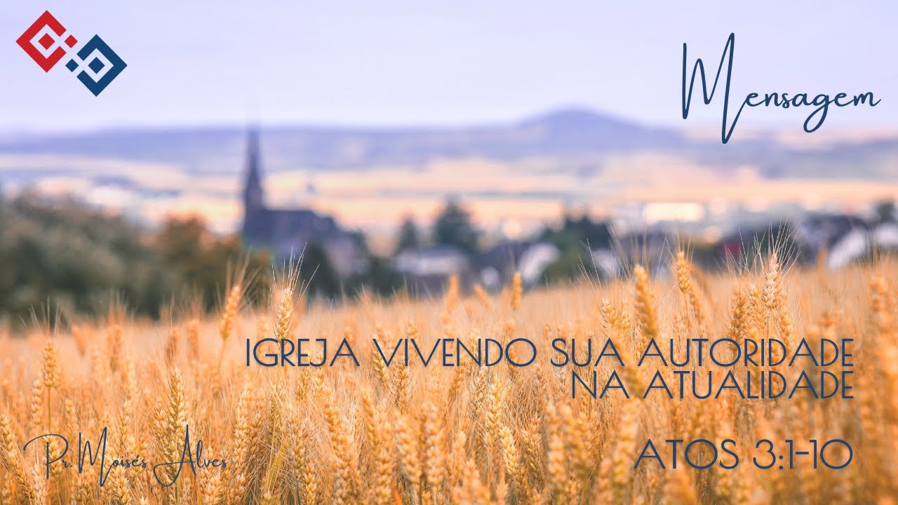 Igreja vivendo sua autoridade na atualidade – Atos 3:1-10 – Pr. Moisés Alves
