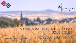 A medida da divindade: até onde Jesus é Deus? – Colossenses 1:15-20 – Seminarista Giorgio Shiraishi