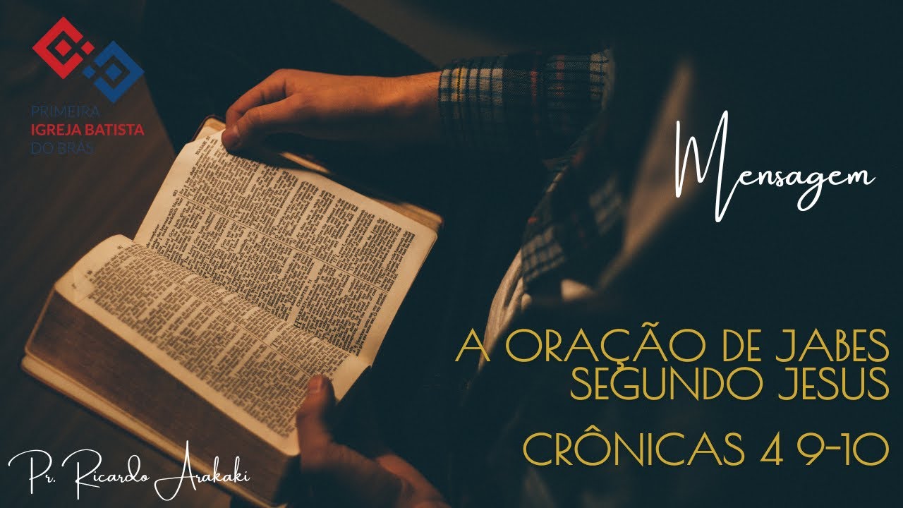 A oração de Jabes segundo Jesus – I Crônicas 4:9-10 – Pr. Ricardo Arakaki
