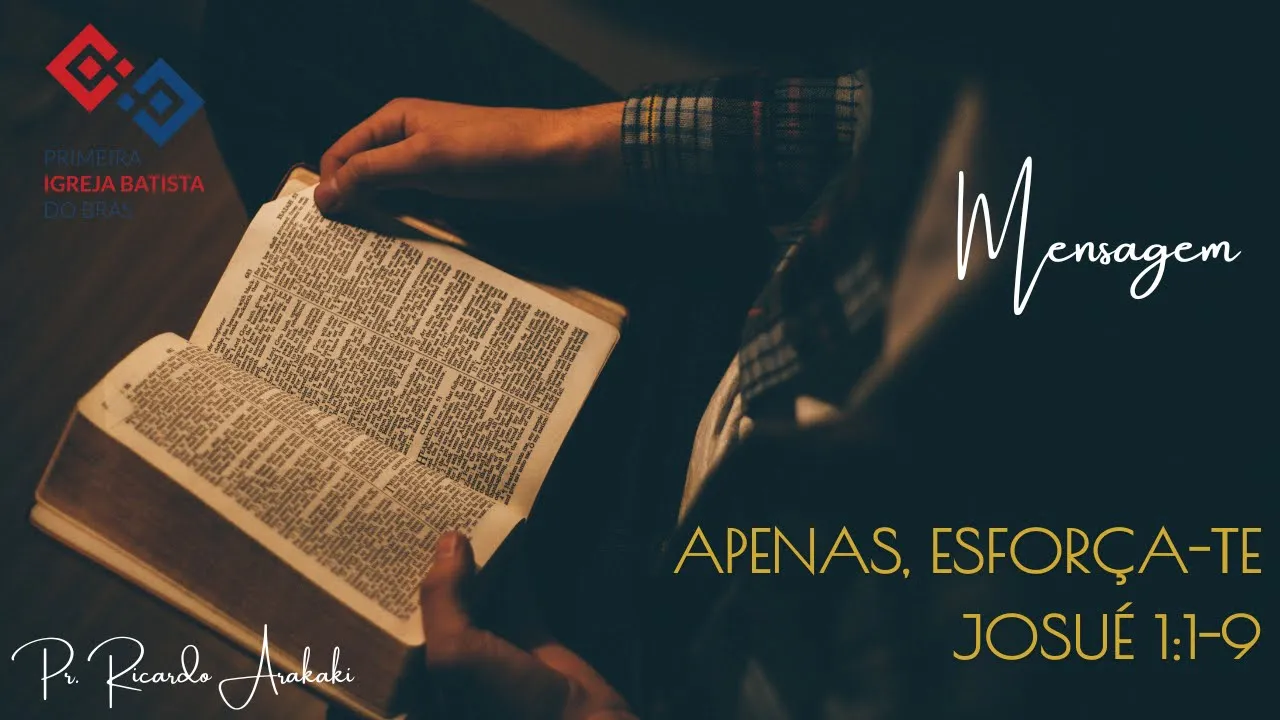 Apenas, esforça-te – Josué 1:1-9 – Pr. Ricardo Arakaki