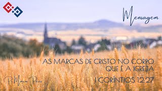 As Marcas de Cristo no Corpo que é a Igreja – I Coríntios 12:27 – Pr. Marcos Peres