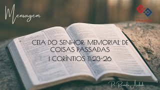 Ceia do Senhor: memorial de coisas passadas – I Coríntios 11:23-26 – Pr. Ricardo Arakaki