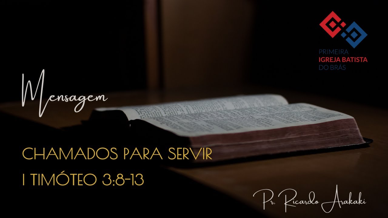 Chamados para servir – I Timóteo 3:8-13 – Pr. Ricardo Arakaki