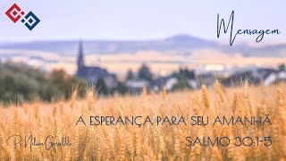A Esperança para seu amanhã – Salmo 30:1-5 – Pr. Nilson Geraldo