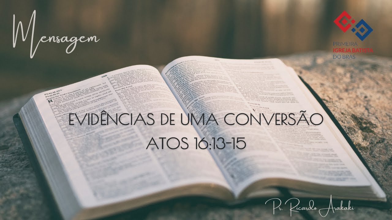 Evidências de uma conversão – Atos 16:13-15 – Pr. Ricardo Arakaki