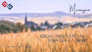 Igreja – Missão Total – Para quê ela Serve? – Pr. Lourenço Stelio Rega