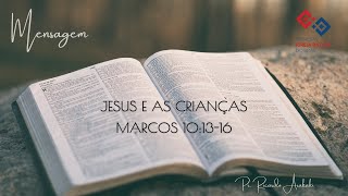 Jesus e as crianças – Marcos 10:13-16 – Pr. Ricardo Arakaki