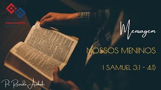 Nossos meninos – I Samuel 3:1-41 – Pr. Ricardo Arakaki
