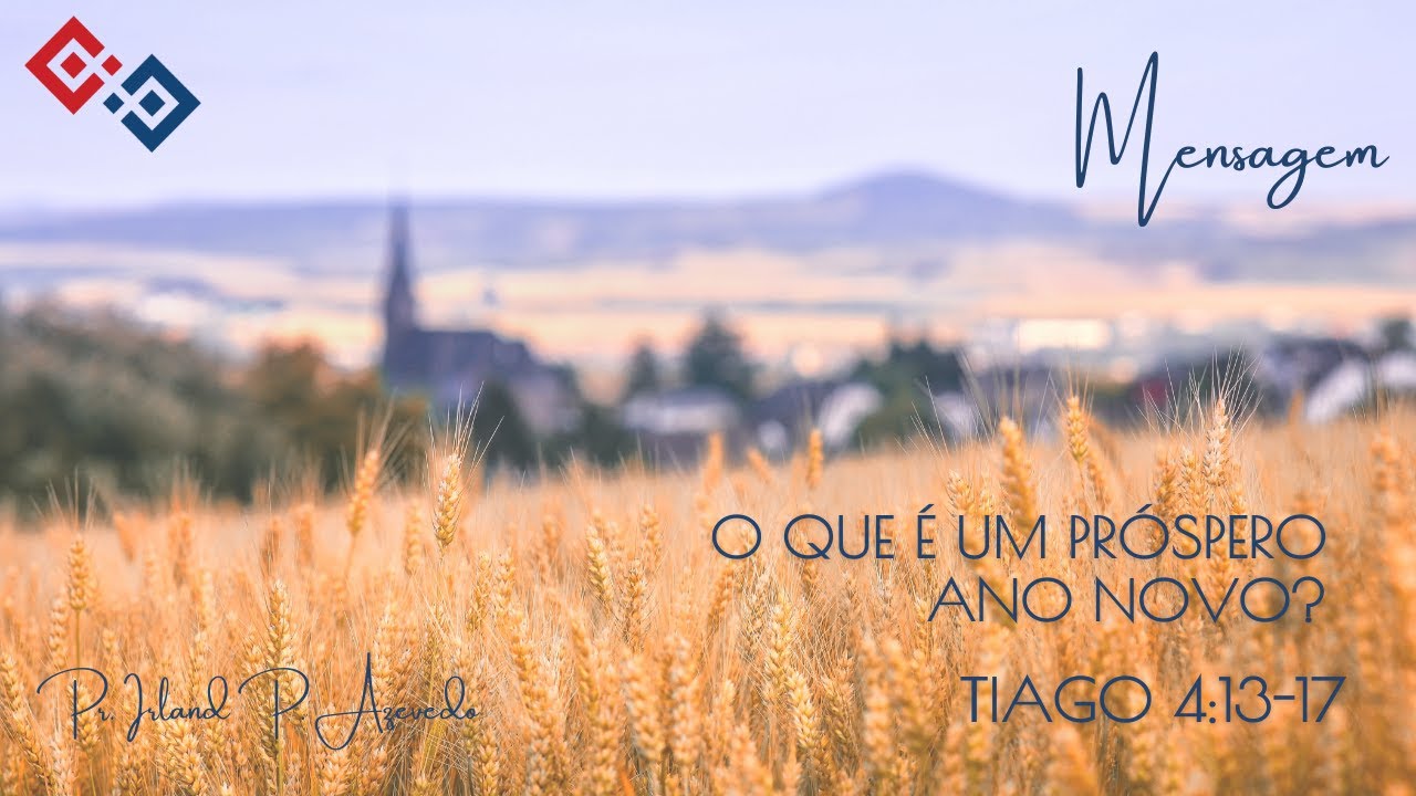 O que é um próspero ano novo? – Tiago 4:13-17 – Pr. Irland P. Azevedo