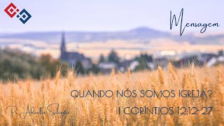 Quando nós somos Igreja? – I Coríntios 12:12-27 – Pr. Adesilto Silvestre