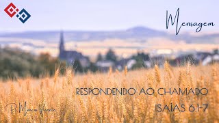 Respondendo ao Chamado – Isaías 6:1-7 – Pr. Marcos Vicente