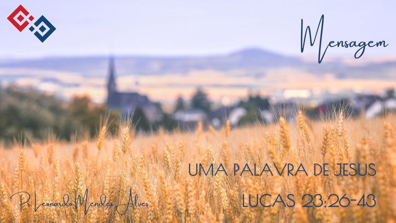Uma palavra de Jesus – Lucas 23:26-43 – Pr. Leonardo Mendes Alves