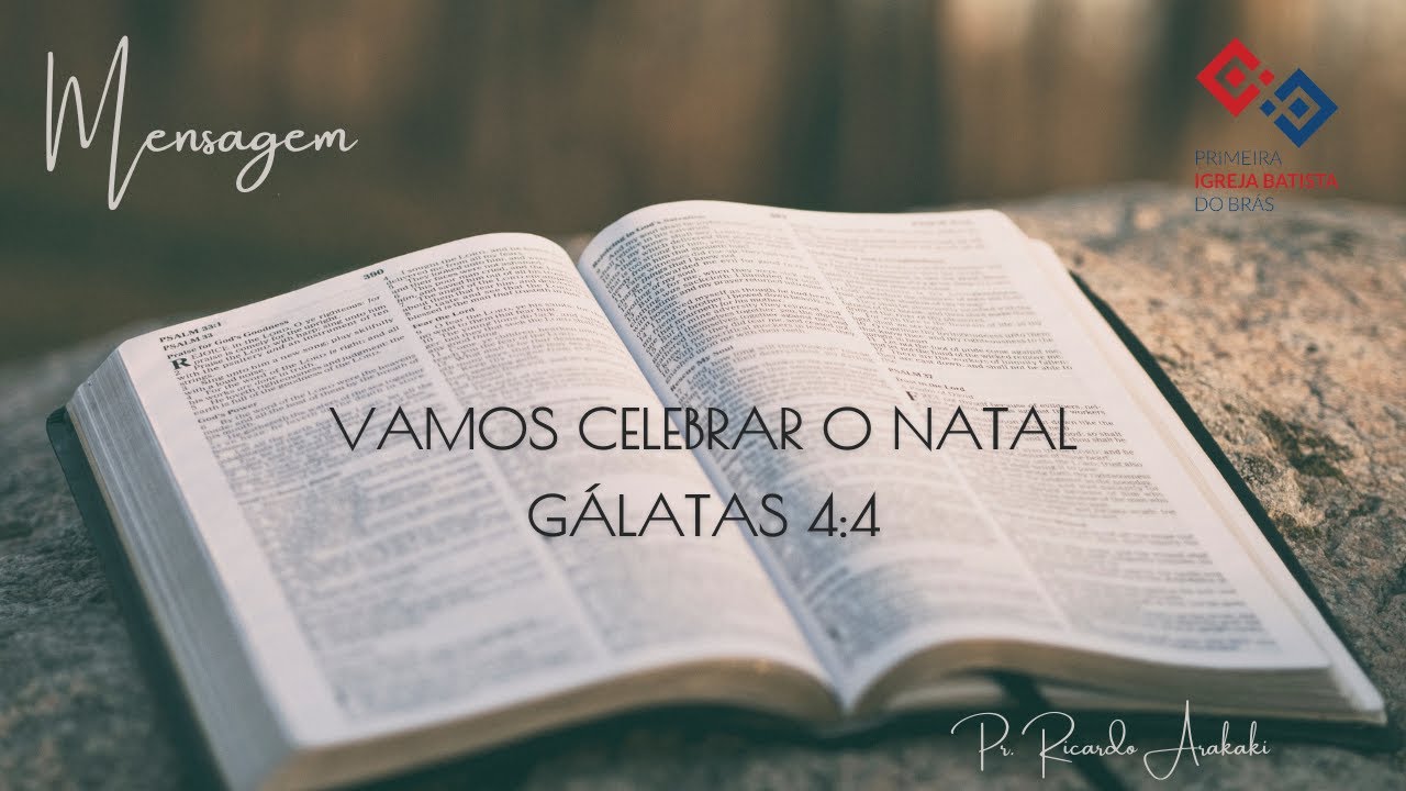 Vamos celebrar o Natal – Gálatas 4:4 – Pr. Ricardo Arakaki
